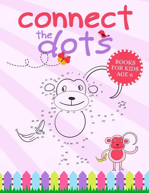 Connect The Dots Books For Kids Age 6: Connect The Dots Book That Made and Designed Specifically For Kids Age 4-5-6-7-8 and More! - Paperback