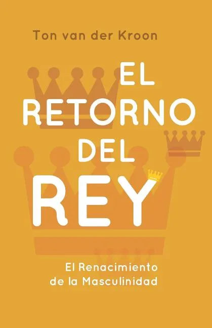 El Retorno del Rey: El Renacimiento de la Masculinidad - Paperback