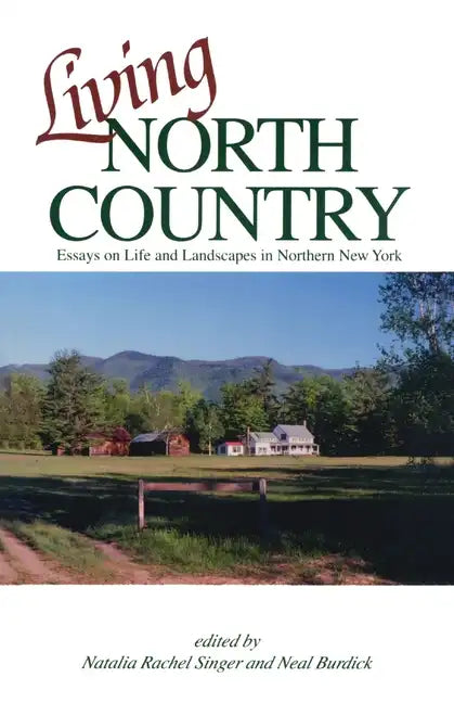 Living North Country: Essays on Life and Landscape in Northern New York - Paperback