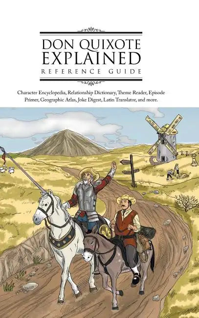Don Quixote Explained Reference Guide: Character Encyclopedia, Relationship Dictionary, Theme Reader, Episode Primer, Geographic Atlas, Joke Digest, L - Hardcover