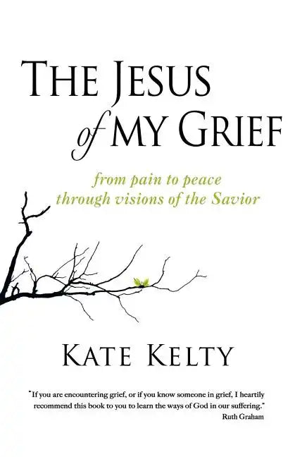 The Jesus of My Grief: From Pain to Peace Through Visions of the Savior - Paperback