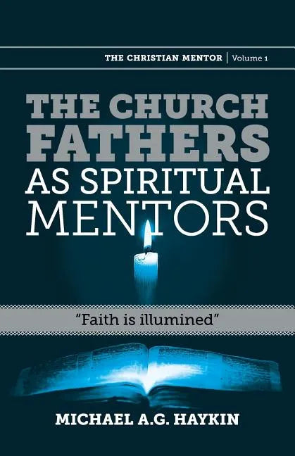 The Church Fathers as Spiritual Mentors: "Faith is Illumined" - Paperback