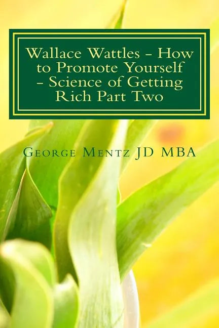 Wallace Wattles - How to Promote Yourself - Science of Getting Rich Part Two: The Secret Last Book - Science of Getting Rich Part Two - Paperback