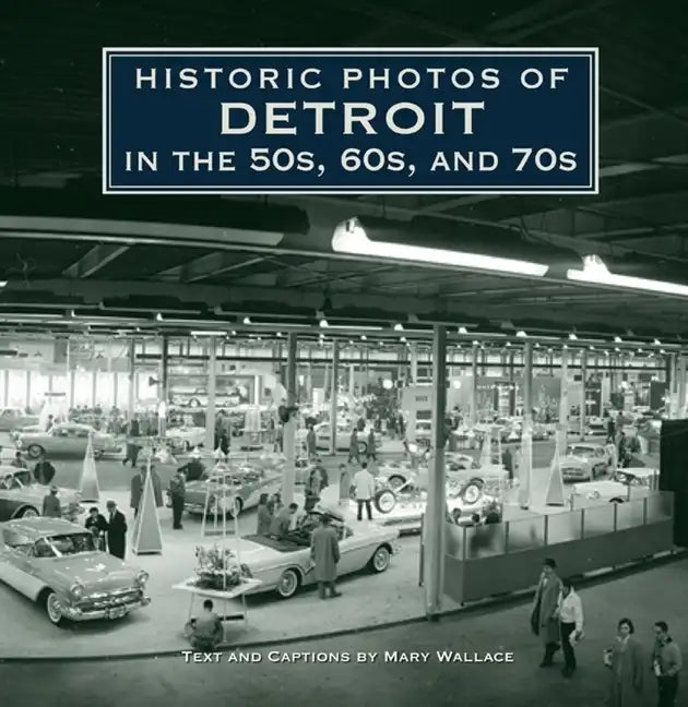Historic Photos of Detroit in the 50s, 60s, and 70s - Hardcover
