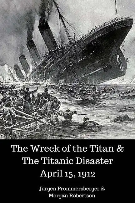The Wreck of the Titan & The Titanic Disaster April 15, 1912 - Paperback