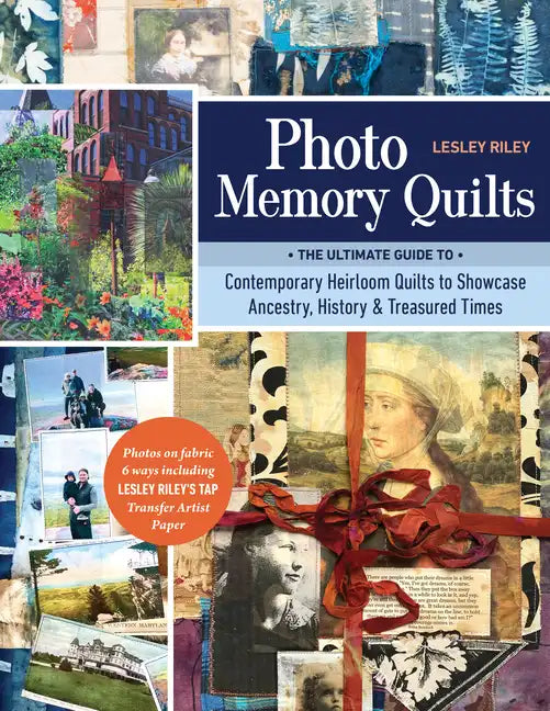 Photo Memory Quilts: The Ultimate Guide to Contemporary Heirloom Quilts to Showcase Ancestry, History, & Treasured Times - Paperback
