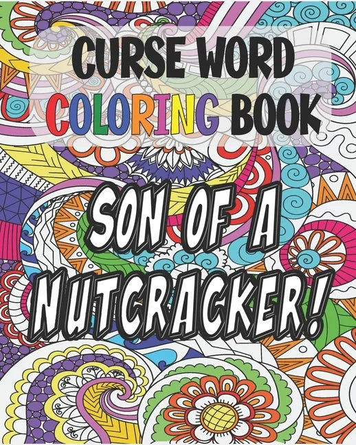 Curse Word Coloring Book: Son of a Nutcracker: Color and Cuss Coloring Book - Paperback