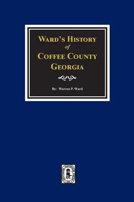 Ward's History of Coffee County, Georgia - Paperback