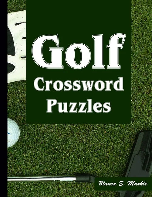 Golf Crossword Puzzles: Golf Courses, Terms Crossword Puzzles for Sports Lovers - Paperback