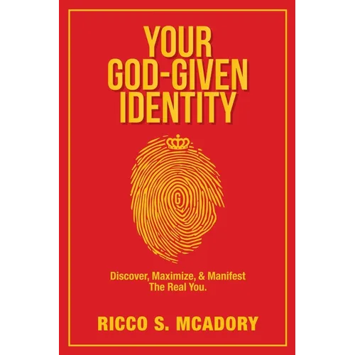 Your God-Given Identity: Discover, Maximize, & Manifest the Real You - Paperback