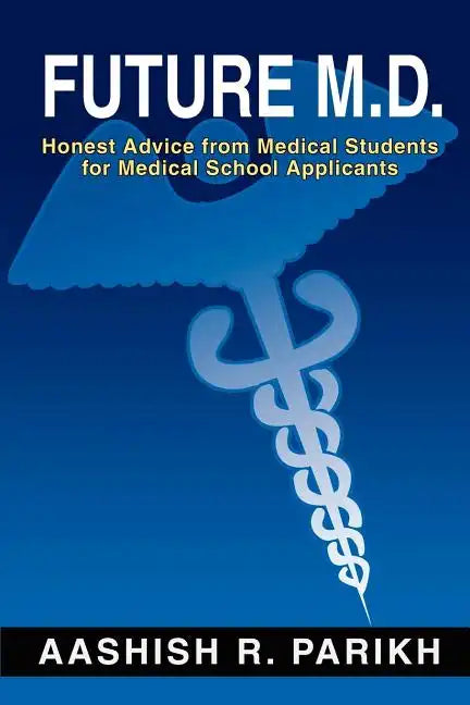 Future M.D.: Honest Advice from Medical Students for Medical - Paperback