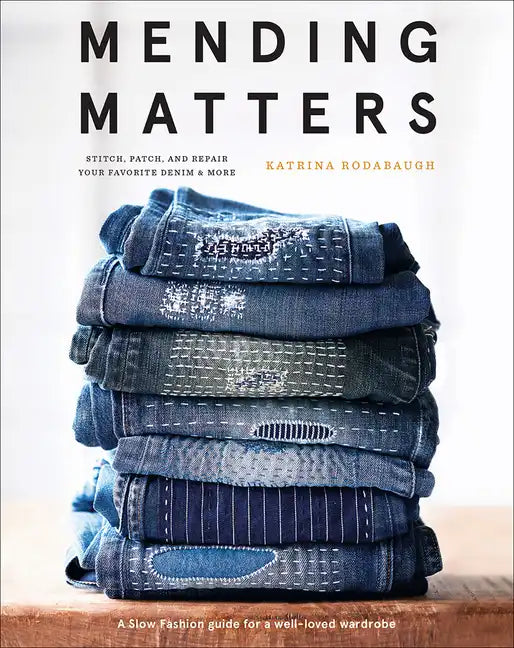 Mending Matters: Stitch, Patch, and Repair Your Favorite Denim & More - Hardcover