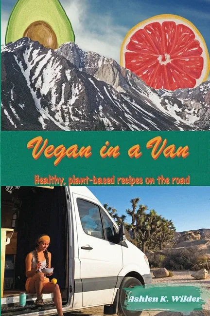 Vegan in a Van: Healthy, Plant-based Recipes on the Road - Paperback