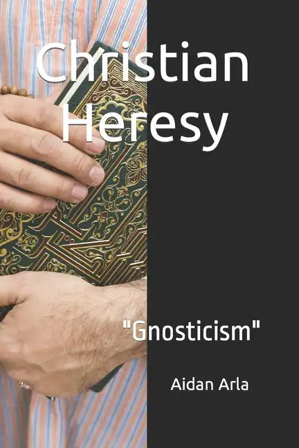 Christian Heresy: Gnosticism - Paperback