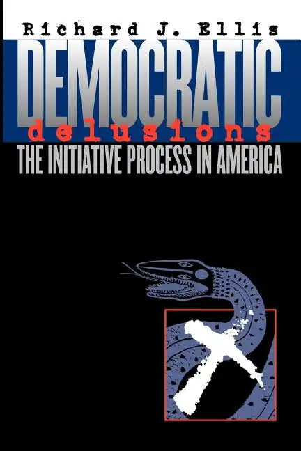 Democratic Delusions: The Initiative Process in America - Paperback