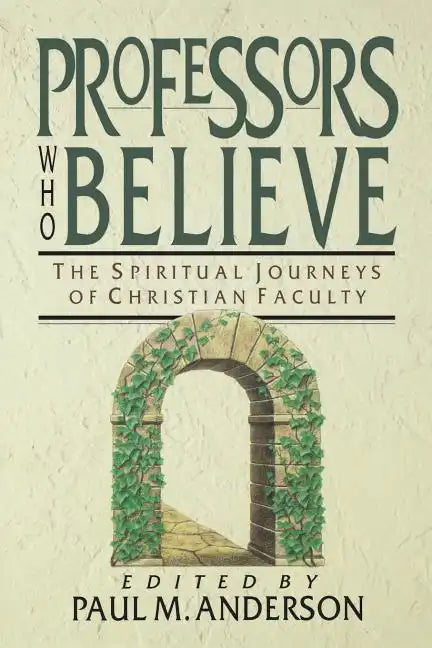 Professors Who Believe: The Spiritual Journeys of Christian Faculty - Paperback