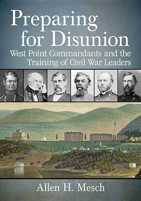 Preparing for Disunion: West Point Commandants and the Training of Civil War Leaders - Paperback