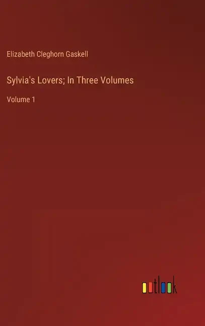 Sylvia's Lovers; In Three Volumes: Volume 1 - Hardcover