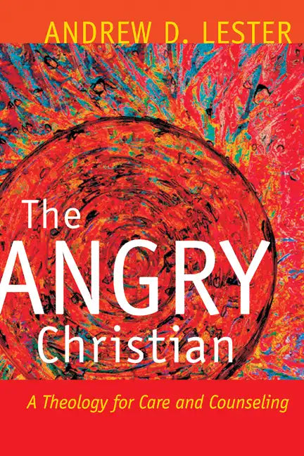 The Angry Christian: A Theology for Care and Counseling - Paperback