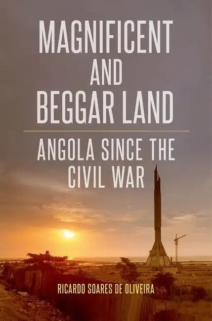 Magnificent and Beggar Land: Angola Since the Civil War - Paperback
