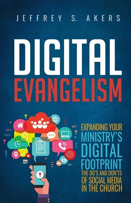 Digital Evangelism: Expanding Your Digital Footprint The Do's and Don'ts of Social Media in the Church - Paperback