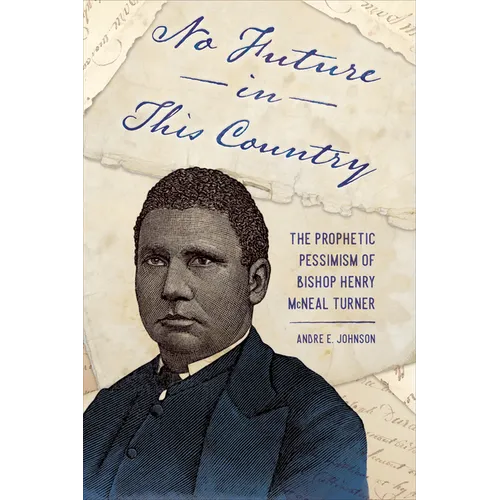 No Future in This Country: The Prophetic Pessimism of Bishop Henry McNeal Turner - Paperback