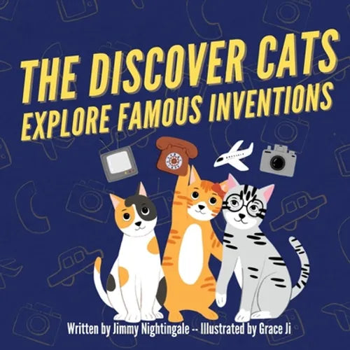The Discover Cats Explore Famous Inventions: A Children's Book About Creativity, Technology, and History - Paperback