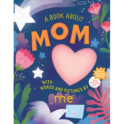 A Book about Mom with Words and Pictures by Me: A Fill-In Book with Stickers! - Hardcover