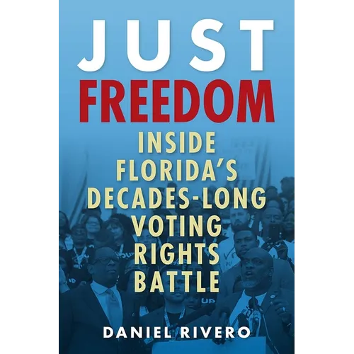 Just Freedom: Inside Florida's Decades-Long Voting Rights Battle - Paperback