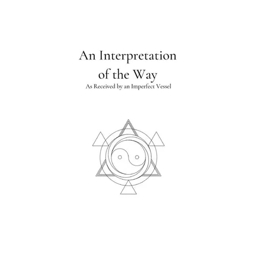 An Interpretation of the Way: As Received by an Imperfect Vessel - Paperback