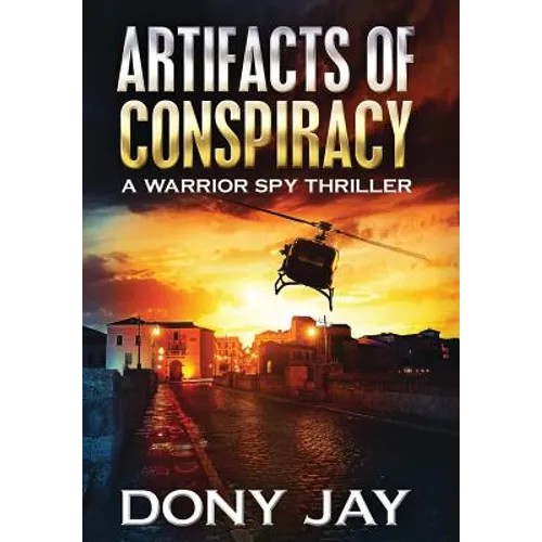 Artifacts of Conspiracy: A Warrior Spy Thriller - Hardcover