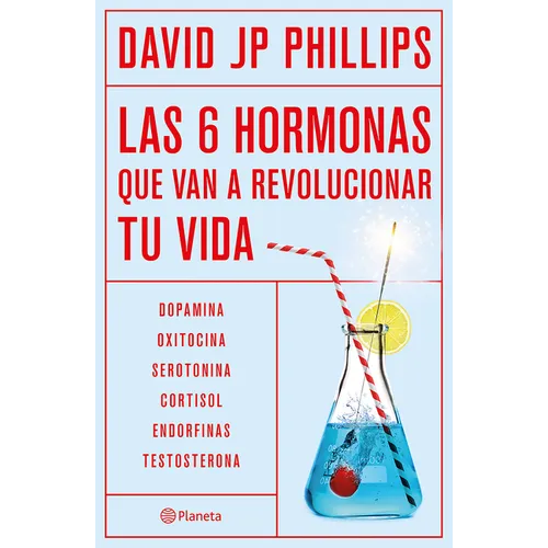 Las Seis Hormonas Que Van a Revolucionar Tu Vida: Dopamina, Oxitocina, Serotonina, Cortisol, Endorfinas, Testosterona / High on Life - Paperback