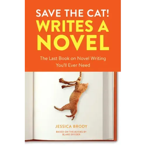 Save the Cat! Writes a Novel: The Last Book on Novel Writing You'll Ever Need
