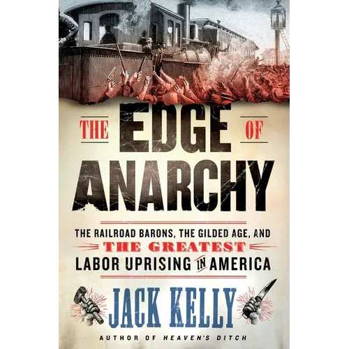 The Edge of Anarchy: The Railroad Barons, the Gilded Age, and the Greatest Labor Uprising in America - Paperback
