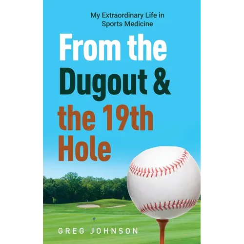 From the Dugout and the 19th Hole: My Extraordinary Life in Sports Medicine - Paperback