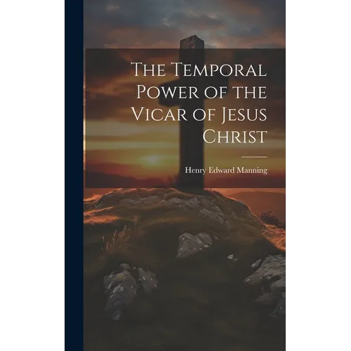The Temporal Power of the Vicar of Jesus Christ - Hardcover