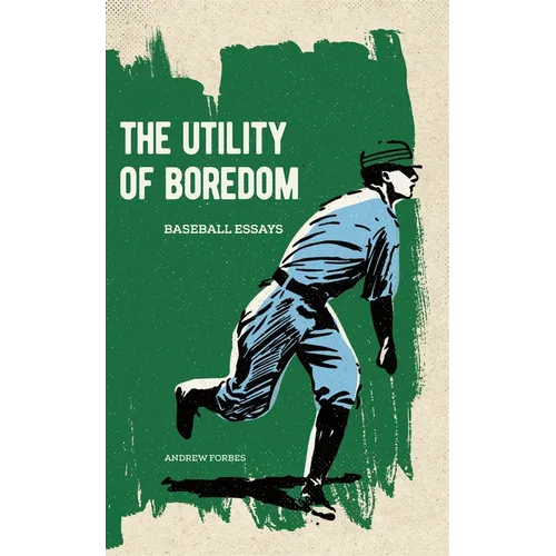 The Utility of Boredom: Baseball Essays - Paperback