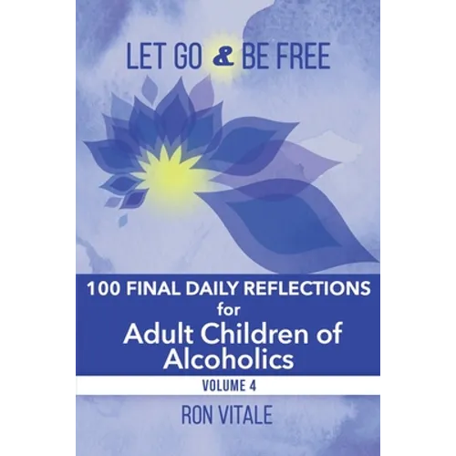 Let Go and Be Free: 100 Final Daily Reflections for Adult Children of Alcoholics - Paperback