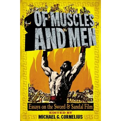 Of Muscles and Men: Essays on the Sword and Sandal Film - Paperback