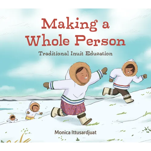 Making a Whole Person: Traditional Inuit Education: English Edition - Hardcover