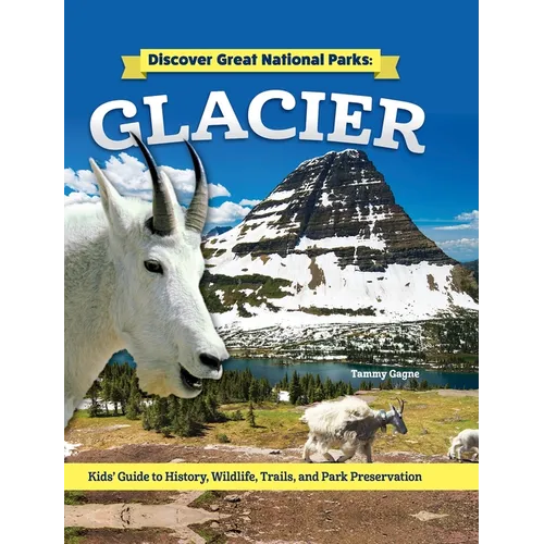 Discover Great National Parks: Glacier: Kids' Guide to History, Wildlife, Trails, and Park Preservation - Hardcover