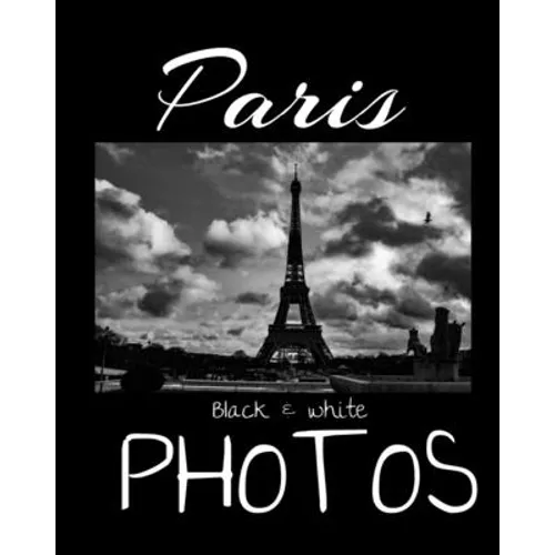 Paris Black & White Photos: Discover Paris like you've never seen it before! The Eiffel Tower under a breathtaking sky, the triumphal arch at the - Paperback