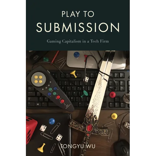 Play to Submission: Gaming Capitalism in a Tech Firm - Paperback