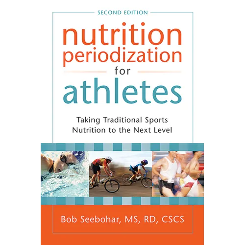 Nutrition Periodization for Athletes: Taking Traditional Sports Nutrition to the Next Level - Paperback
