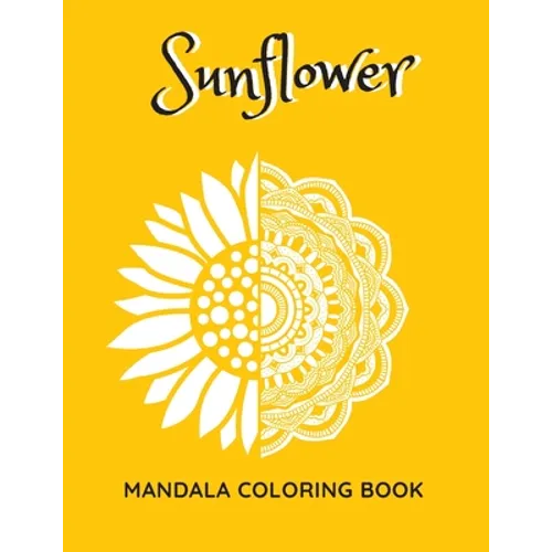 Sunflower Mandala Coloring Book: Sunflowers Beautiful Designs Gift for Kids Adults Teens Relaxation and Stress Relief - Paperback