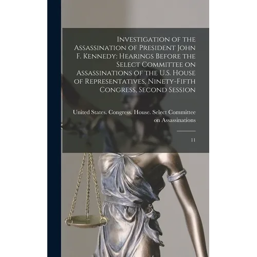 Investigation of the Assassination of President John F. Kennedy: Hearings Before the Select Committee on Assassinations of the U.S. House of Represent - Hardcover