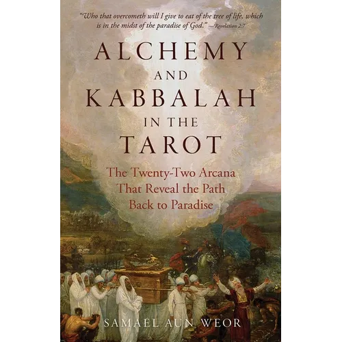 Alchemy and Kabbalah in the Tarot: The Twenty-Two Arcana That Reveal the Path to Paradise - Paperback