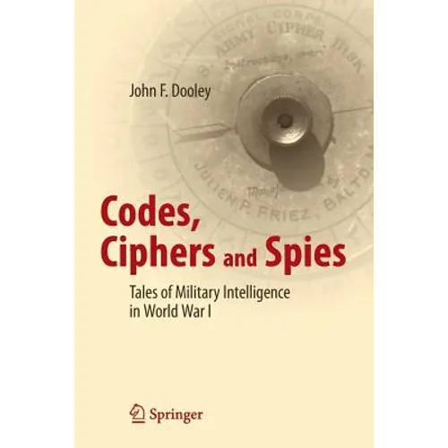 Codes, Ciphers and Spies: Tales of Military Intelligence in World War I - Paperback