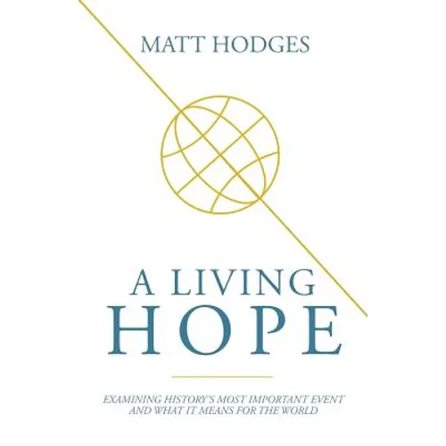 A Living Hope: Examining History's Most Important Event and What It Means for the World - Paperback