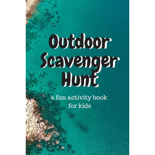 Outdoor Scavenger Hunt a fun activity book for kids: A 6x9 80 page book for kids. Each page is a different outdoor item to find, draw, and describe. G - Paperback